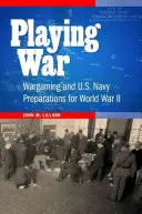 Playing War: Wargaming and U.S. Navy Preparations for World War II (Háborús játékok és az amerikai haditengerészet előkészületei a második világháborúra) - Playing War: Wargaming and U.S. Navy Preparations for World War II