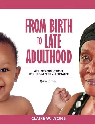 A születéstől a késői felnőttkorig: Bevezetés az életkori fejlődésbe - From Birth to Late Adulthood: An Introduction to Lifespan Development