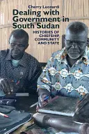 A dél-szudáni kormánnyal való kapcsolattartás: A törzsfőnökség, a közösség és az állam történetei - Dealing with Government in South Sudan: Histories of Chiefship, Community and State