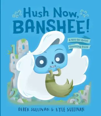 Hallgass, Banshee! Egy nem túl csendes számolókönyv - Hush Now, Banshee!: A Not-So-Quiet Counting Book