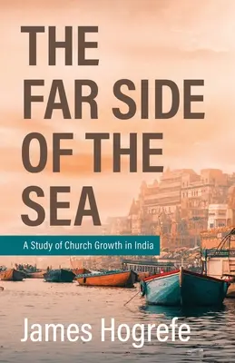 A tenger túlsó partja: A Study of Church Growth in India - The Far Side of the Sea: A Study of Church Growth in India