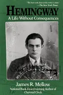 Hemingway: Hemingwayway: Egy következmények nélküli élet - Hemingway: A Life Without Consequences