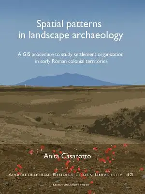 Térbeli minták a tájrégészetben: GIS-eljárás a kora római kori gyarmati területek településszervezésének tanulmányozására - Spatial Patterns in Landscape Archaeology: A GIS Procedure to Study Settlement Organization in Early Roman Colonial Territories