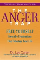 A harag csapdája: Szabadulj meg az életedet szabotáló frusztrációktól - The Anger Trap: Free Yourself from the Frustrations That Sabotage Your Life