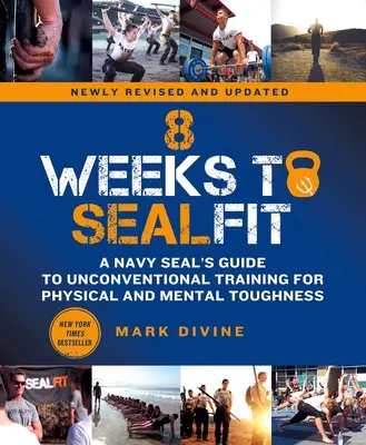 8 hét a tengeri fittségig: A Navy Seal's Guide's Guide to Unconventional Training for Physical and Mental Toughness - Revised Edition (Egy tengerészgyalogos kalóz útmutatója a fizikai és mentális erőnlét nem szokványos edzéséhez) - 8 Weeks to Sealfit: A Navy Seal's Guide to Unconventional Training for Physical and Mental Toughness-Revised Edition