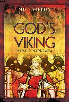 Isten vikingje: Harald Hardrada: Az utolsó nagy viking élete és kora - God's Viking: Harald Hardrada: The Life and Times of the Last Great Viking