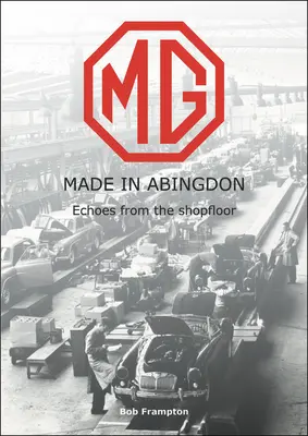 Mg, Made in Abingdon: Visszhangok az üzemi padlónról - Mg, Made in Abingdon: Echoes from the Shopfloor