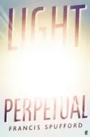 Light Perpetual - A 2021-es Booker-díjra jelölt könyvek listáján (Spufford Francis (szerző)) - Light Perpetual - Longlisted for the Booker Prize 2021 (Spufford Francis (author))