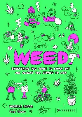 Weed: Minden, amit tudni akarsz, de mindig túlságosan be vagy tépve ahhoz, hogy megkérdezd - Weed: Everything You Want to Know But Are Always Too Stoned to Ask