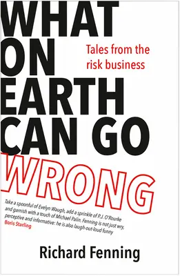 Mi az ördög mehet rosszul: Történetek a kockázati üzletágból - What on Earth Can Go Wrong: Tales from the Risk Business