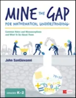 Mine the Gap for Mathematical Understanding, Grades K-2: Common Holes and Misconceptions and What to Do about Them (A matematikai megértés hiányosságai, K-2 osztályok: Gyakori hiányosságok és tévhitek, és mit tegyünk ellenük? - Mine the Gap for Mathematical Understanding, Grades K-2: Common Holes and Misconceptions and What to Do about Them