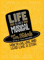 Az élet olyan, mint egy musical: Hogyan élj, szeress és vezess úgy, mint egy sztár? - Life Is Like a Musical: How to Live, Love, and Lead Like a Star