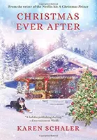 Christmas Ever After: A Heartful Christmas Romance From the Writer of the Netflix Hit A Christmas Prince - Christmas Ever After: A Heartfelt Christmas Romance From the Writer of the Netflix Hit A Christmas Prince