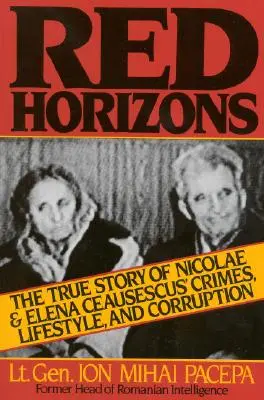 Vörös horizontok: Nicolae és Elena Ceausescus bűntetteinek, életmódjának és korrupciójának igaz története - Red Horizons: The True Story of Nicolae and Elena Ceausescus' Crimes, Lifestyle, and Corruption