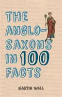 Az angolszászok 100 tényben - The Anglo-Saxons in 100 Facts