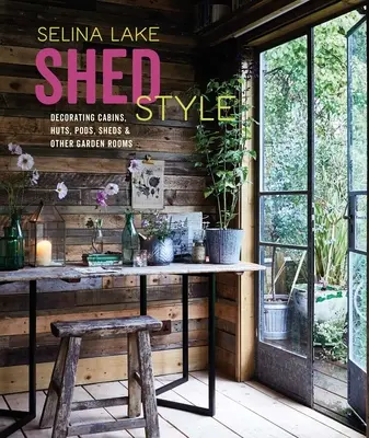 Shed Style: Decorating Cabins, Huts, Pods, Sheds & Other Garden Rooms: Decorating Cabins, Huts, Pods, Sheds & Other Garden Rooms - Shed Style: Decorating Cabins, Huts, Pods, Sheds & Other Garden Rooms