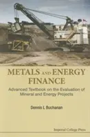 Fémek és energiahordozók finanszírozása: Advanced Textbook on the Evaluation of Mineral and Energy Projects (Haladó tankönyv az ásványi és energetikai projektek értékeléséről) - Metals and Energy Finance: Advanced Textbook on the Evaluation of Mineral and Energy Projects