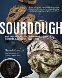 Sourdough: Receptek a rusztikus erjesztett kenyerekhez, édességekhez, sós ételekhez és még sok máshoz. - Sourdough: Recipes for Rustic Fermented Breads, Sweets, Savories, and More