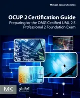 Ocup 2 tanúsítási útmutató: Felkészülés az Omg Certified UML 2.5 Professional 2 Foundation vizsgára - Ocup 2 Certification Guide: Preparing for the Omg Certified UML 2.5 Professional 2 Foundation Exam