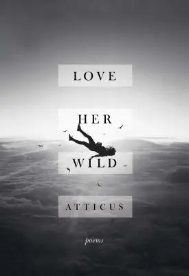 Love Her Wild: Versek - Love Her Wild: Poems