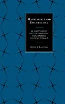 Machiavelli és az epikureizmus: A kora újkori politikai gondolkodás eredetének vizsgálata - Machiavelli and Epicureanism: An Investigation into the Origins of Early Modern Political Thought