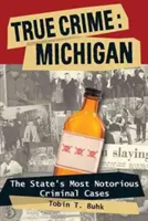 Pravdivé zločiny: Michiganu: Státnice: Michigan: historie, která se odehrála ve státě Michigan. - True Crime: Michigan: The Statpb