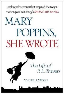 Mary Poppins, She Wrote: P. L. Travers élete - Mary Poppins, She Wrote: The Life of P. L. Travers