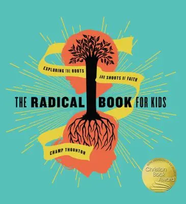 Radikális könyv gyerekeknek: A hit gyökereinek és hajtásainak felfedezése - The Radical Book for Kids: Exploring the Roots and Shoots of Faith