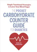 A zsebben lévő szénhidrátszámláló útmutató a cukorbetegséghez: Egyszerű táplálkozási stratégiák a vércukorszint csökkentésére - The Pocket Carbohydrate Counter Guide for Diabetes: Simple Nutritional Strategies to Lower Your Blood Sugar