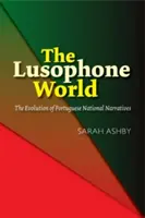 The Lusophone World: A portugál nemzeti narratívák fejlődése - The Lusophone World: The Evolution of Portuguese National Narratives