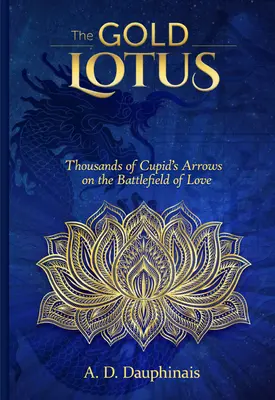 The Gold Lotus: Ámor ezernyi nyila a szerelem csatamezején - The Gold Lotus: Thousands of Cupid's Arrows on the Battlefield of Love