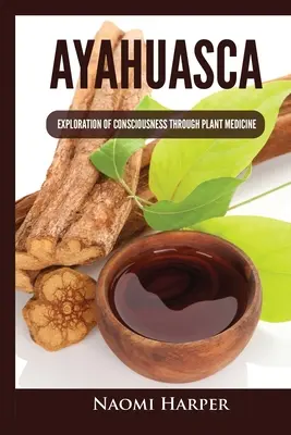 Ayahuasca: A tudatosság felfedezése növényi gyógymódokon keresztül - Ayahuasca: Exploration of Consciousness Through Plant Medicine