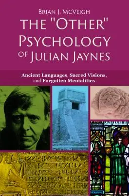 Julian Jaynes „másik” pszichológiája: Ősi nyelvek, szent látomások és elfeledett mentalitások - The 'other' Psychology of Julian Jaynes: Ancient Languages, Sacred Visions, and Forgotten Mentalities