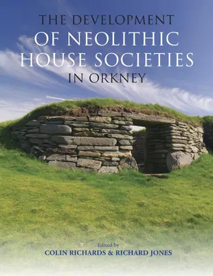 A neolitikus házi társadalmak fejlődése Orkney-szigeteken - The Development of Neolithic House Societies in Orkney