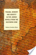 Trauma, emlékezet és identitás öt zsidó regényben a déli partvidékről - Trauma, Memory and Identity in Five Jewish Novels from the Southern Cone