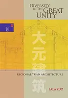 Sokféleség a nagy egységben: Regionális jüan építészet - Diversity in the Great Unity: Regional Yuan Architecture