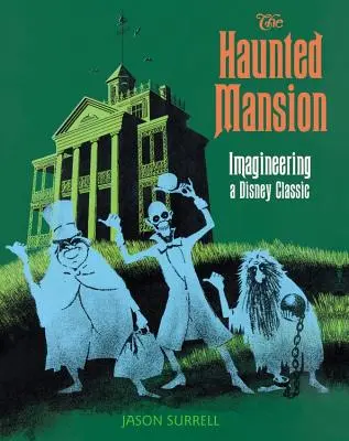 A kísértetjárta kastély: Egy Disney-klasszikus képzeletbeli megalkotása - The Haunted Mansion: Imagineering a Disney Classic