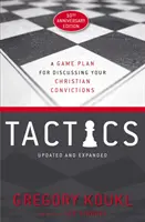 Taktika, 10. évfordulós kiadás: Egy játékterv a keresztény meggyőződések megvitatására - Tactics, 10th Anniversary Edition: A Game Plan for Discussing Your Christian Convictions