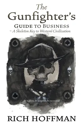 A fegyverforgató üzleti útmutatója: A nyugati civilizáció csontvázkulcsa - The Gunfighter's Guide to Business: A Skeleton Key to Western Civilization