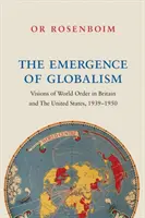 A globalizmus kialakulása: A világrend víziói Nagy-Britanniában és az Egyesült Államokban 1939-1950 között - The Emergence of Globalism: Visions of World Order in Britain and the United States, 1939-1950