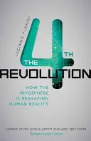 A negyedik forradalom: Hogyan alakítja át az infoszféra az emberi valóságot? - The Fourth Revolution: How the Infosphere Is Reshaping Human Reality