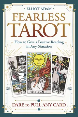 Félelem nélküli Tarot: Hogyan adjunk pozitív olvasatot minden helyzetben? - Fearless Tarot: How to Give a Positive Reading in Any Situation