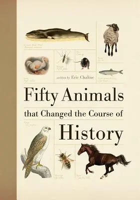 Ötven állat, amely megváltoztatta a történelem menetét - Fifty Animals That Changed the Course of History