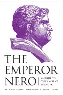 Néró császár: A Guide to the Ancient Sources - The Emperor Nero: A Guide to the Ancient Sources