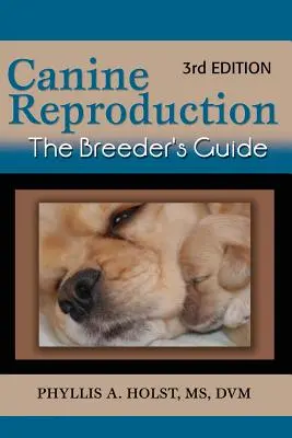 Canine Reproduction: Tenyésztői kézikönyv 3. kiadás - Canine Reproduction: The Breeder's Guide 3rd Edition