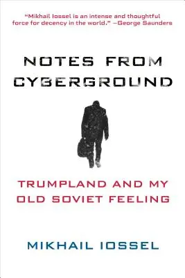 Feljegyzések a cybergroundról: Trumpland és a régi szovjet érzésem - Notes from Cyberground: Trumpland and My Old Soviet Feeling