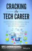 A technológiai karrier feltörése: Bennfentes tanácsok a Google, a Microsoft, az Apple vagy bármelyik vezető technológiai vállalatnál való elhelyezkedéshez - Cracking the Tech Career: Insider Advice on Landing a Job at Google, Microsoft, Apple, or Any Top Tech Company