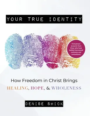 Az igazi identitásod: Hogyan hoz gyógyulást, reményt és teljességet a krisztusi szabadság? - Your True Identity: How Freedom in Christ Brings Healing, Hope, and Wholeness