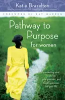 Út a célhoz a nők számára: A teendőid listájának, a szenvedélyeidnek és Isten életedre vonatkozó céljainak összekapcsolása - Pathway to Purpose for Women: Connecting Your To-Do List, Your Passions, and God's Purposes for Your Life