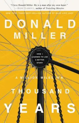 Egymillió mérföld ezer év alatt: Hogyan tanultam meg egy jobb történetet élni - A Million Miles in a Thousand Years: How I Learned to Live a Better Story